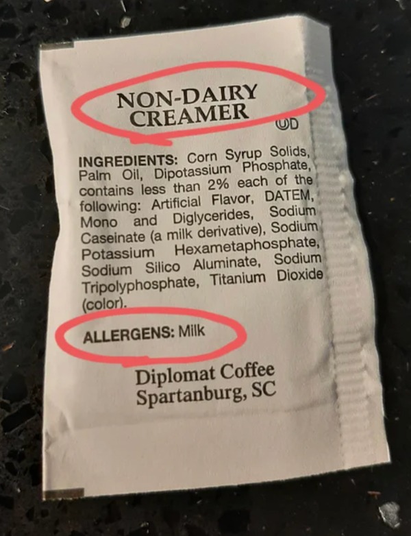 tired and failed funny - NonDairy Creamer Ud Ingredients Corn Syrup Solids, Palm Oil, Dipotassium Phosphate, contains less than 2% each of the ing Artificial Flavor, Datem, Mono and Diglycerides, Sodium Caseinate a milk derivative, Sodium Potassium Hexame