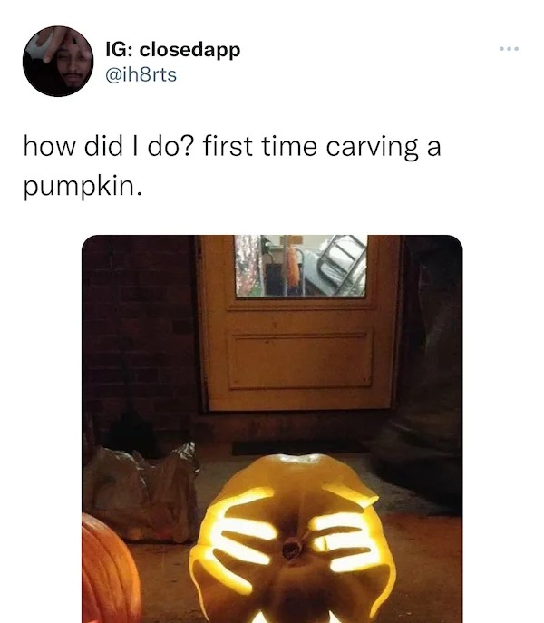 thirsty thursday spicy memes - table - Ig closedapp how did I do? first time carving a pumpkin.