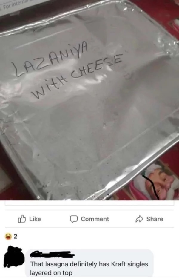 comments that nailed it - glass - For intern Lazaniya with Cheese 2 Comment That lasagna definitely has Kraft singles layered on top