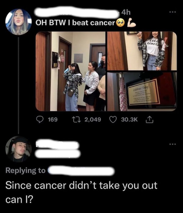 comments that nailed it - Cancer - Oh Btw I beat cancer 169 2,049 4h Bea Cance Celebrate Today Since cancer didn't take you out can l? ...