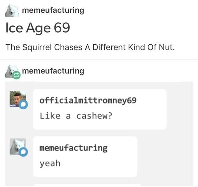 innocent people who didn't know - paper - memeufacturing Ice Age 69 The Squirrel Chases A Different Kind Of Nut. memeufacturing officialmittromney69 a cashew? memeufacturing yeah