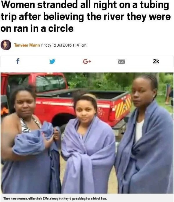 Pics Filled to the Brim With Stupidity - Women stranded all night on a tubing trip after believing the river they were on ran in a circle