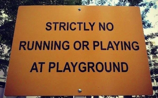 Pics Filled to the Brim With Stupidity - - Strictly No Running Or Playing At Playground