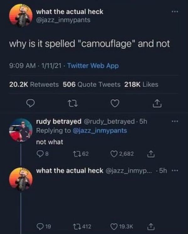 savage comments and comebacks - spelled camouflage meme - what the actual heck why is it spelled "camouflage" and not 11121 Twitter Web App 506 Quote Tweets 27 rudy betrayed 5h not what 8 19 162 2,682 what the actual heck ... .5h ... 412 www