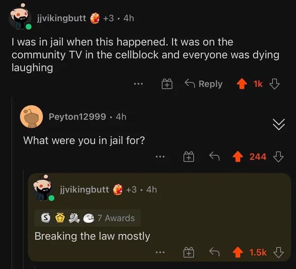 savage comments and comebacks - Arrest - jjvikingbutt I was in jail when this happened. It was on the community Tv in the cellblock and everyone was dying laughing 3.4h Peyton12999 4h What were you in jail for? jjvikingbutt 3.4h S7 Awards Breaking the law