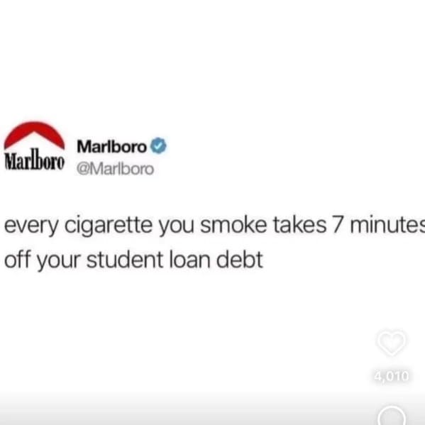 savage comments and comebacks - every cigarette you smoke takes 7 minutes off your student loan debt - Marlboro Marlboro every cigarette you smoke takes 7 minutes off your student loan debt 4,010 C
