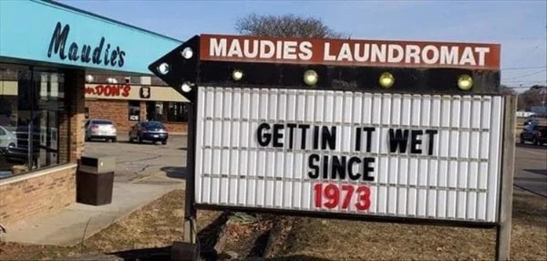 spicy memes for thirsty thursday  - signage - Maudies Don'S B Maudies Laundromat Gettin It Weti Since 1973