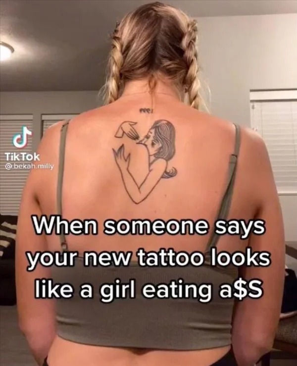 spicy memes for thirsty thursday  - girl eating ass - Tik Tok .milly Pee When someone says your new tattoo looks a girl eating a$S