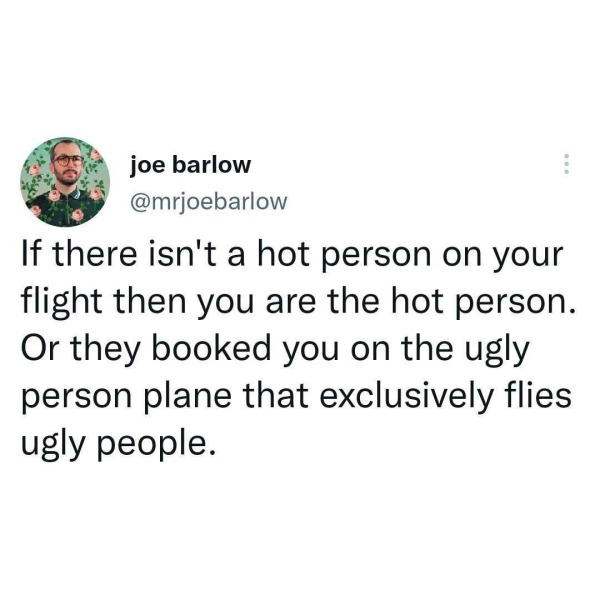relatable memes - warren buffett twitter meme - joe barlow If there isn't a hot person on your flight then you are the hot person. Or they booked you on the ugly person plane that exclusively flies ugly people.