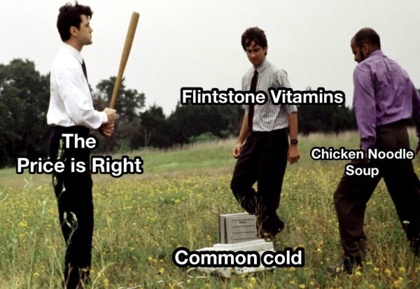 relatable memes - office space copy machine - The Price is Right Flintstone Vitamins Common cold Chicken Noodle Soup