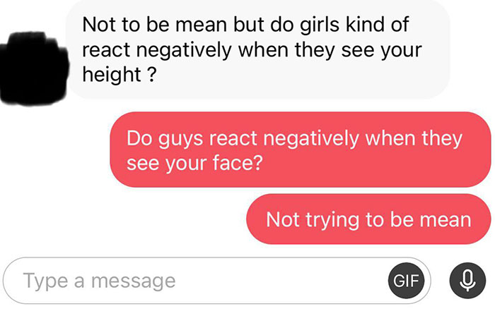 Petty Revenge - communication - Not to be mean but do girls kind of react negatively when they see your height? Do guys react negatively when they see your face? Type a message Not trying to be mean