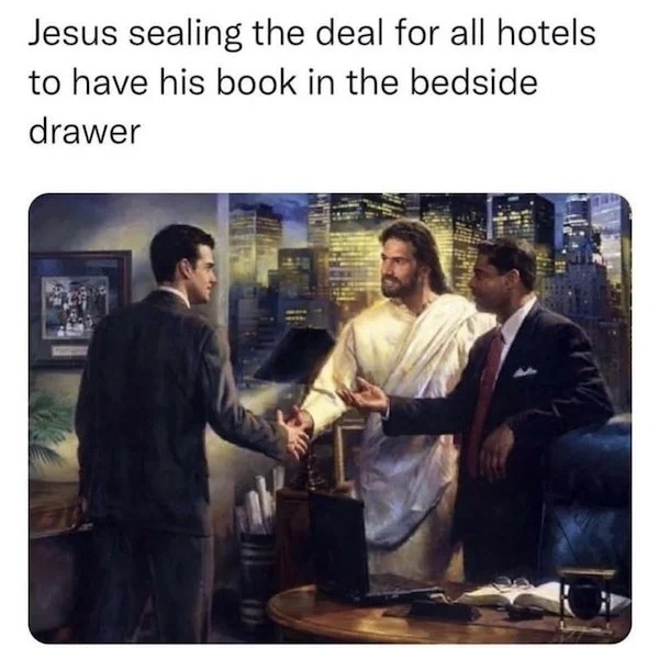 spicy sex memes - jesus hotel bible meme - Jesus sealing the deal for all hotels to have his book in the bedside drawer