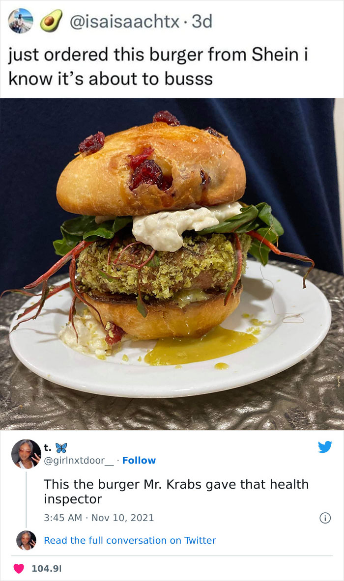 savage roasts - nasty patty irl - .3d just ordered this burger from Shein i know it's about to busss t. X This the burger Mr. Krabs gave that health inspector Read the full conversation on Twitter 104.91
