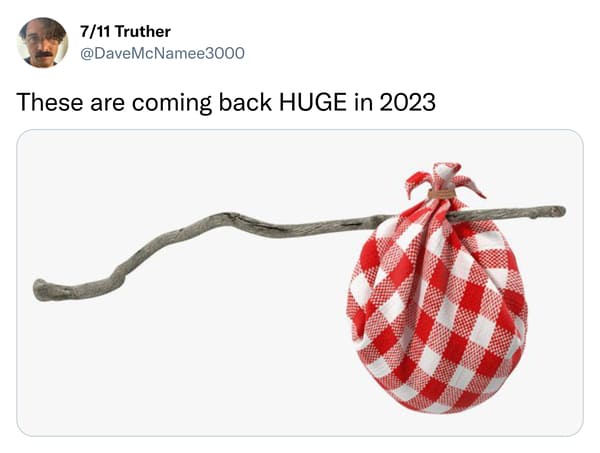 savage tweets - hobo bindle - 711 Truther These are coming back Huge in 2023