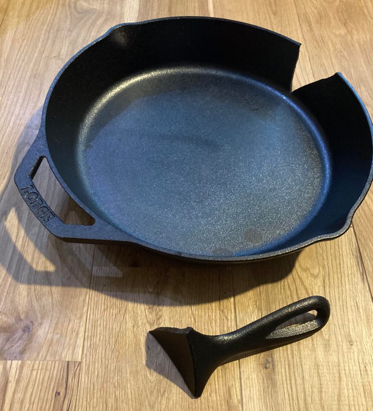 ’’The handle just broke off my brand new cast iron skillet. I haven’t even cooked anything with it yet.’’