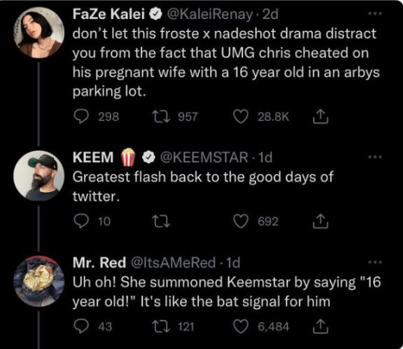 brutal comments - keemstar bad tweets - Maana FaZe Kalei Renay2d don't let this froste x nadeshot drama distract you from the fact that Umg chris cheated on his pregnant wife with a 16 year old in an arbys parking lot. 298 1957 Keem 1d Greatest flash back