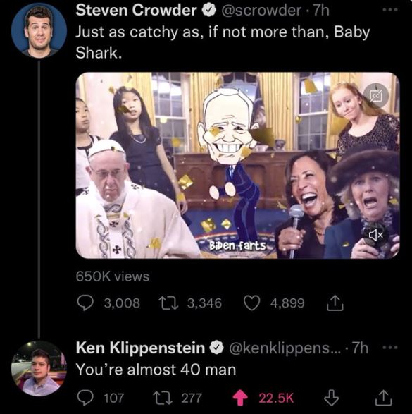 brutal comments - photo caption - Steven Crowder 7h Just as catchy as, if not more than, Baby Shark. views Biben farts 3,008 3,346 4,899 Ken Klippenstein ... .7h You're almost 40 man 107 277 B 18.
