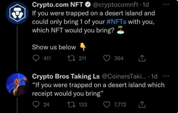 brutal comments - atmosphere - Crypto.com Nft . 1d If you were trapped on a desert island and could only bring 1 of your with you, which Nft would you bring? Show us below 411 211 364 Crypto Bros Taking Ls ... 1d "If you were trapped on a desert island wh