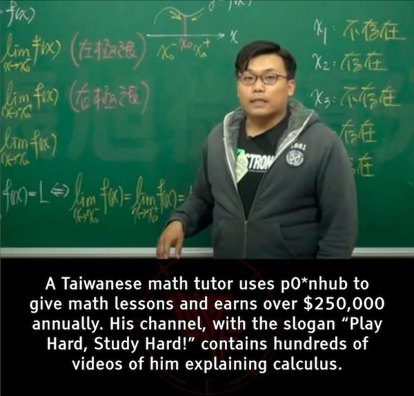 fascinating facts - public speaking - fix lim tix 1241228 X6 Xx lim fux total lim fix 400L >lam f10 25 frL Mm %% X Tron 802 X13 X3 T E A Taiwanese math tutor uses ponhub to give math lessons and earns over $250,000 annually. His channel, with the slogan "