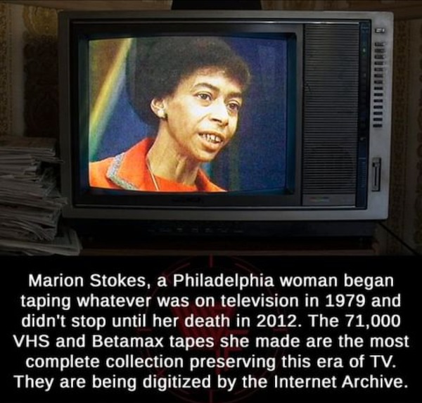 fascinating facts - recorder the marion stokes project - Marion Stokes, a Philadelphia woman began taping whatever was on television in 1979 and didn't stop until her death in 2012. The 71,000 Vhs and Betamax tapes she made are the most complete collectio