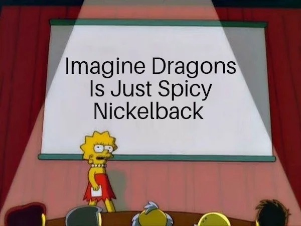 funny memes - presentation - Imagine Dragons Is Just Spicy Nickelback