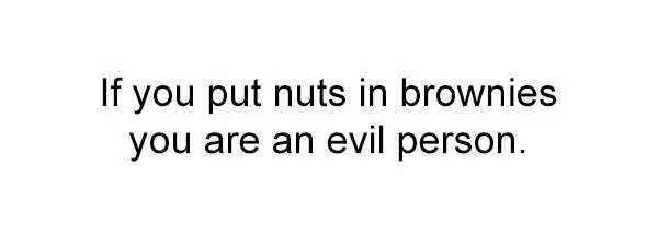 funny memes - would digestion of food be affected if - If you put nuts in brownies you are an evil person.