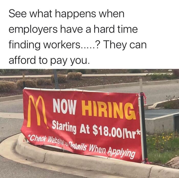 Bad boss notes - signage - See what happens when employers have a hard time finding workers.....? They can afford to pay you. M Now Hiring Starting At $18.00hr Check Website wetails When Applying