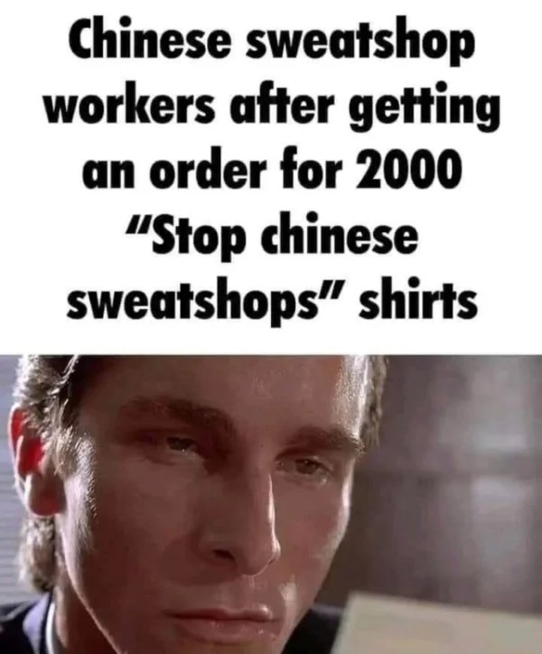 posts that made us hold up - chinese sweat shop - Chinese sweatshop workers after getting an order for 2000 "Stop chinese sweatshops" shirts