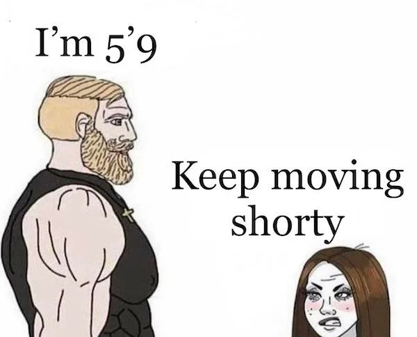 Truth memes - cartoon - I'm 5'9 lll Keep moving shorty Des