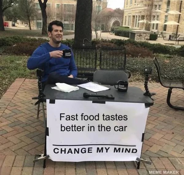 Truth memes - cancel culture meme funny - Loone Crow Sudek Showder Fast food tastes better in the car Change My Mind Meme Maker