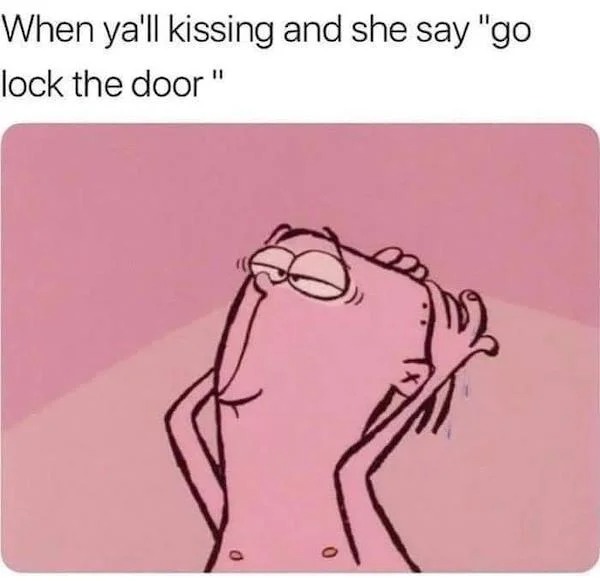 spicy memes for tantric tuesday - oh word meme - When ya'll kissing and she say "go lock the door " 0 0