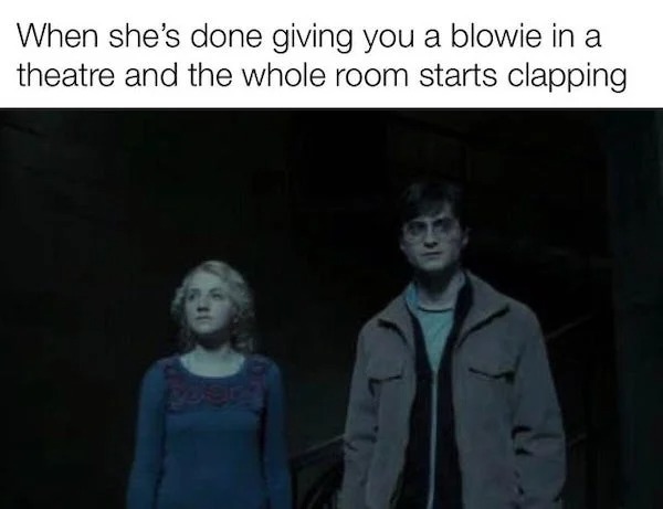 spicy memes for tantric tuesday - harry potter diadem horcrux - When she's done giving you a blowie in a theatre and the whole room starts clapping poery