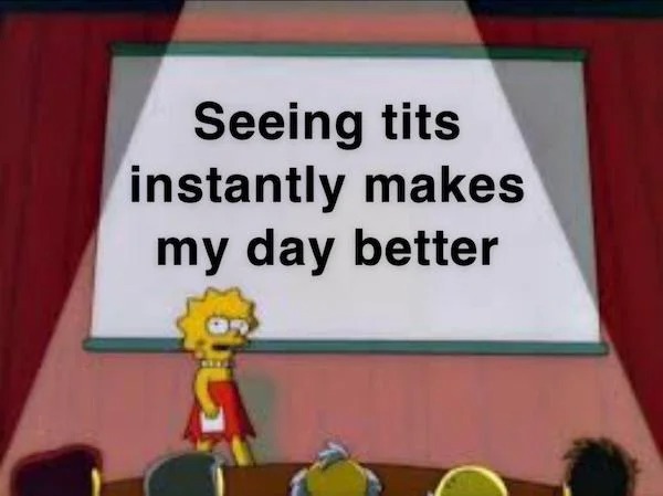 spicy memes for tantric tuesday - welcome to my ted talk - Seeing tits instantly makes my day better
