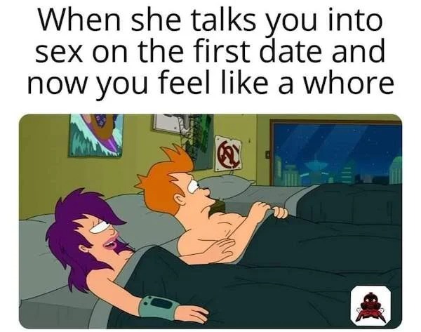 spicy memes for tantric tuesday - cartoon - When she talks you into sex on the first date and now you feel a whore