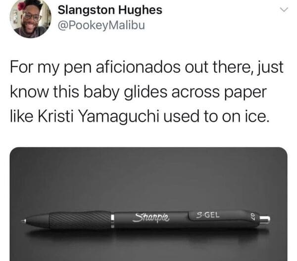 funny tweets - kristi yamaguchi pen - Slangston Hughes Malibu For my pen aficionados out there, just know this baby glides across paper Kristi Yamaguchi used to on ice. Sharpie SGel 07