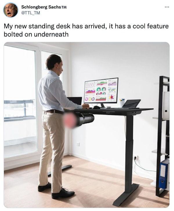 funny tweets - man at standing desk - Schlongberg Sachs Tm ... My new standing desk has arrived, it has a cool feature bolted on underneath 600
