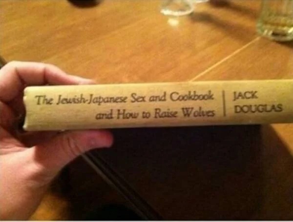 wtf pics - The Jewish Japanese Sex and Cookbook and How to Raise Wolves Jack Douglas