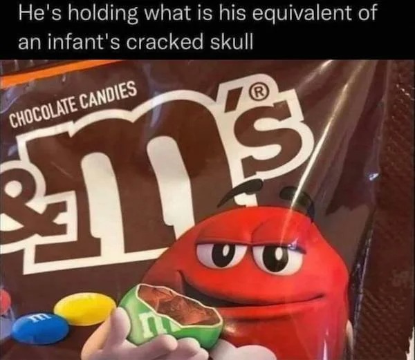 spicy memes and pics - he's holding what is the equivalent - He's holding what is his equivalent of an infant's cracked skull Chocolate Candies S ans