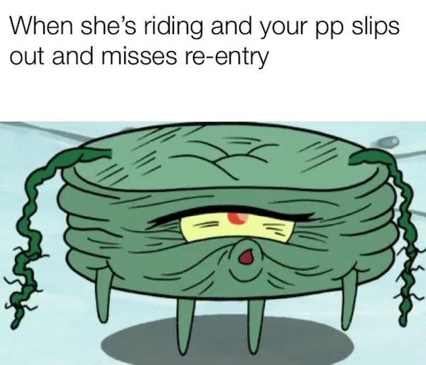 spicy memes for thirsty thursday - shes riding and your pp slips out - When she's riding and your pp slips out and misses reentry