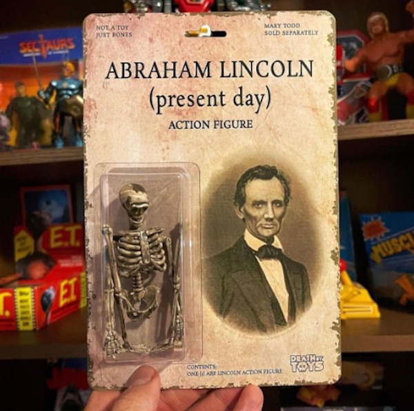 spicy memes and pics - abraham lincoln - Sectaurs Et Et Not A Toy Just Bones Mary Tood Sold Separately Abraham Lincoln present day Action Figure Contents One Are Lincoln Action Figure Death Toys Muscle