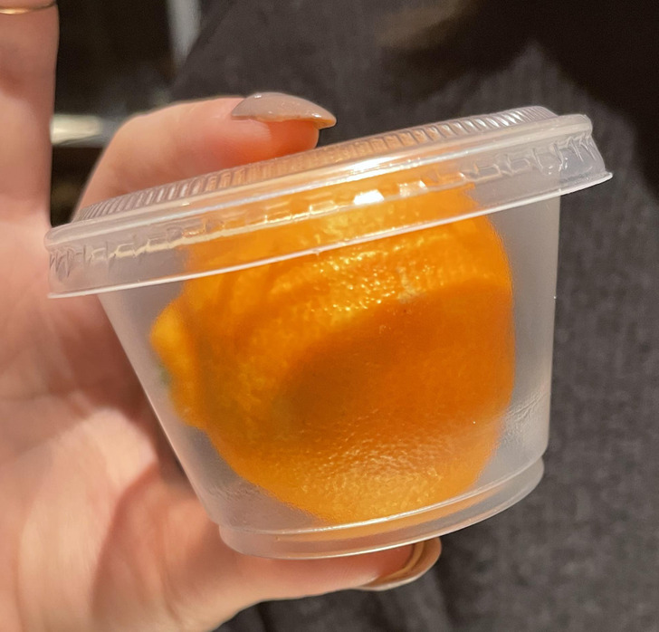 “My girlfriend got a fruit cup and it’s just an orange in a plastic container.”