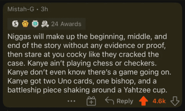 savage comments - light - MistahG 3h S 24 Awards Niggas will make up the beginning, middle, and end of the story without any evidence or proof, then stare at you cocky they cracked the case. Kanye ain't playing chess or checkers. Kanye don't even know the