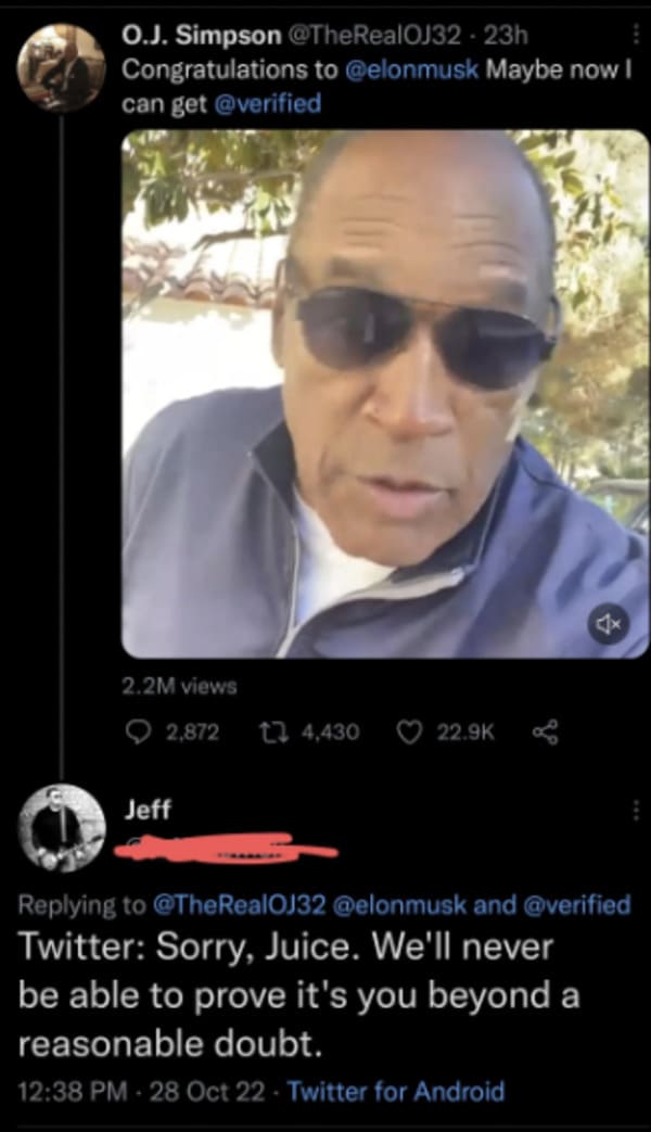 savage comments --  photo caption - O.J. Simpson Congratulations to Maybe now I can get 2.2M views 2,872 Jeff 4,430 and Twitter Sorry, Juice. We'll never be able to prove it's you beyond a reasonable doubt. 28 Oct 22 Twitter for Android