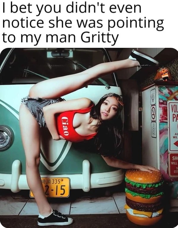 adult themed memes - cool - I bet you didn't even notice she was pointing to my man Gritty Ciao 335 215 200 cc> Co Vol Pa Al Wil Sho Will T Ext