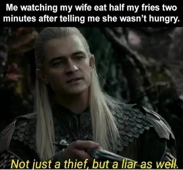 adult themed memes - photo caption - Me watching my wife eat half my fries two minutes after telling me she wasn't hungry. Not just a thief, but a liar as well.
