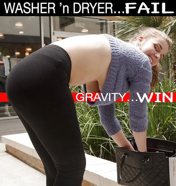 adult themed memes - tights - Washer 'n Dryer...Fail 852 Gravity...Win