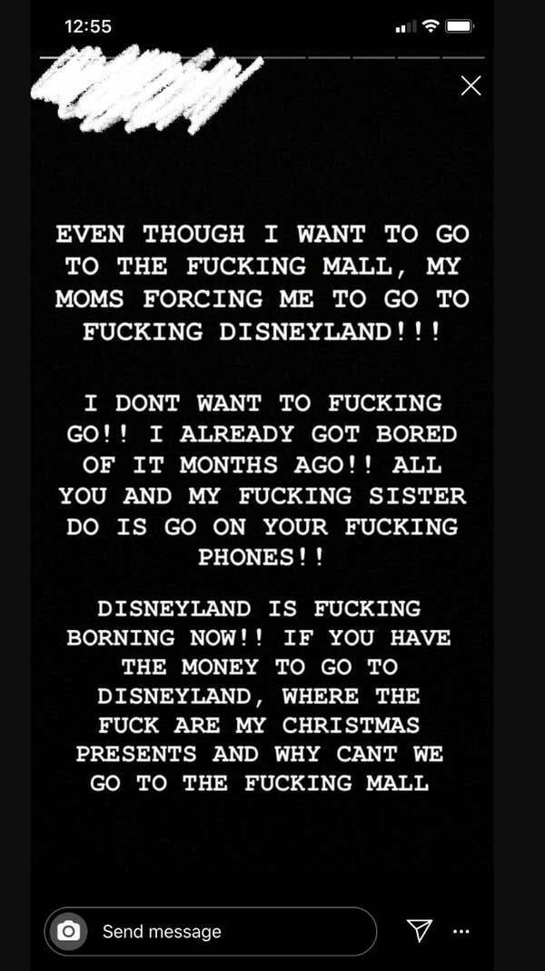 Entitled brat kids - Even Though I Want To Go To The Fucking Mall, My Moms Forcing Me To Go To Fucking Disneyland!!! I Dont Want To Fucking Go!! I Already Got Bored Of It Months Ago!! All You And My Fucking Sister Do Is Go On Your Fucking Phones!! Disneyl
