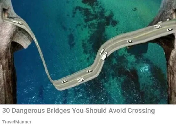clearly fake thumbnails - 10 most dangerous bridges in the world - 30 Dangerous Bridges You Should Avoid Crossing TravelManner