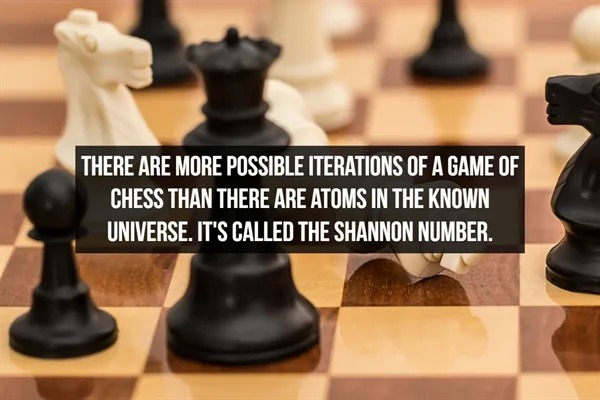 fascinating facts - random facts - There Are More Possible Iterations Of A Game Of Chess Than There Are Atoms In The Known Universe. It'S Called The Shannon Number.
