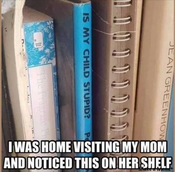 dank memes - seat can i take - C The Fragrant Ph Is My Child Stupid? B00DDDDDD Jean Greenhow I Was Home Visiting My Mom And Noticed This On Her Shelf